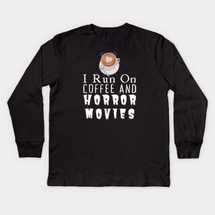 I Run On Coffee And Horror Movies Kids Long Sleeve T-Shirt